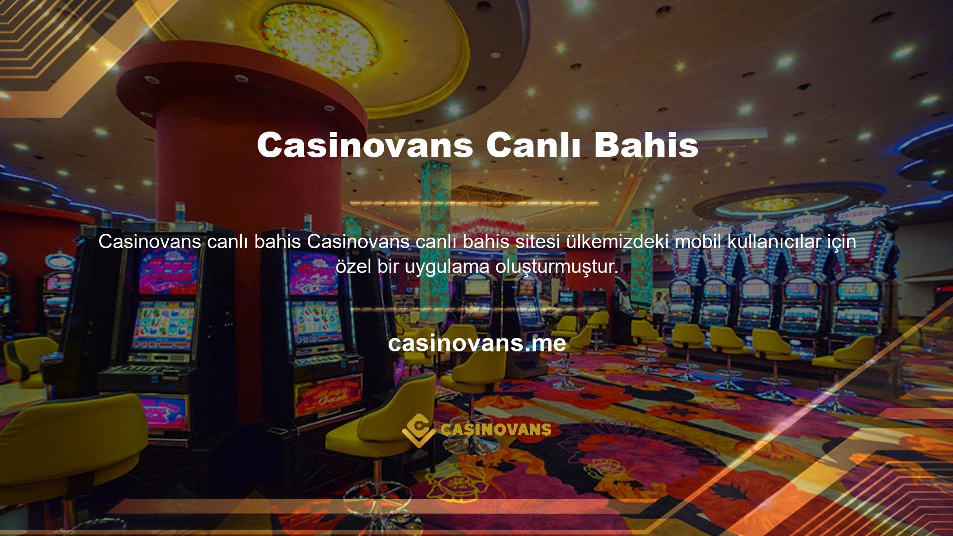 Mobil uygulama Casinovans kullanıcılarına özel olduğundan bahis sitesinden indirilebilmektedir